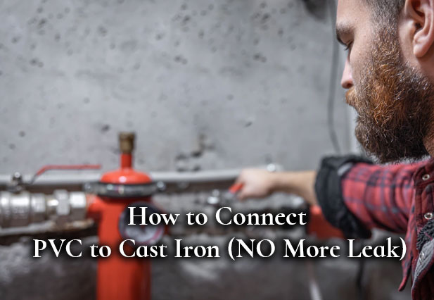 how-to-connect-pvc-to-cast-iron-no-more-leak-dave-burroughs