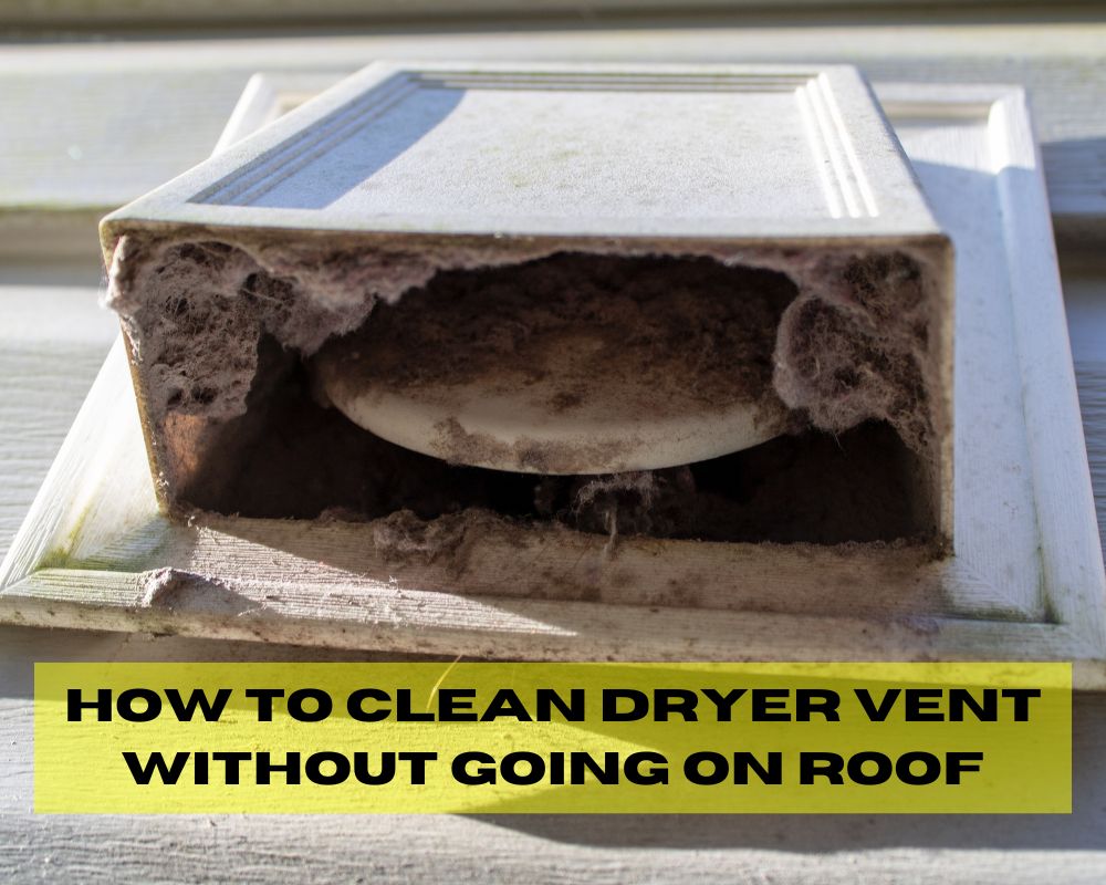 How to Clean Dryer Vent without Going on Roof? Dave Burroughs