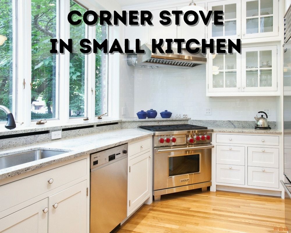 corner-stove-in-small-kitchen-pros-cons-dave-burroughs