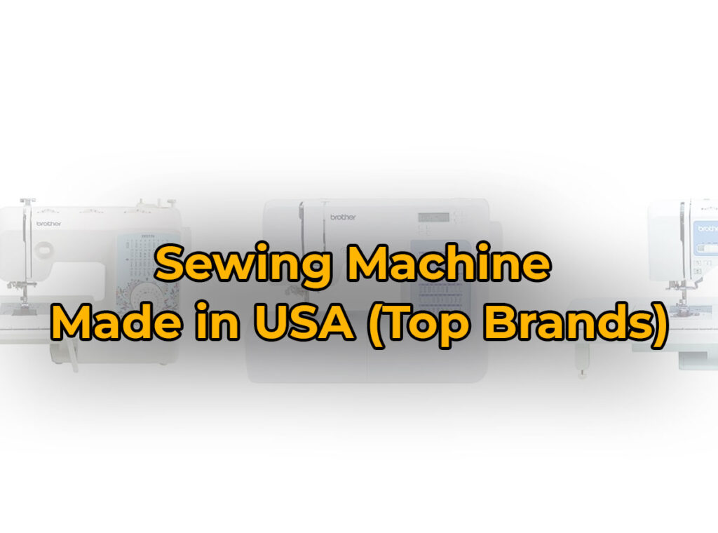 Sewing Machine Made in USA (Top Brands) Sewing Machine Made in USA (Top Brands)