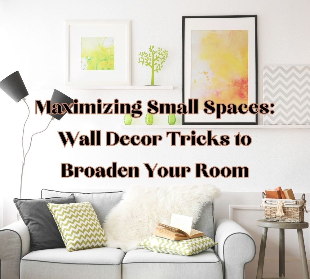 Maximizing Small Spaces Wall Decor Tricks to Broaden Your Room Dave Burroughs