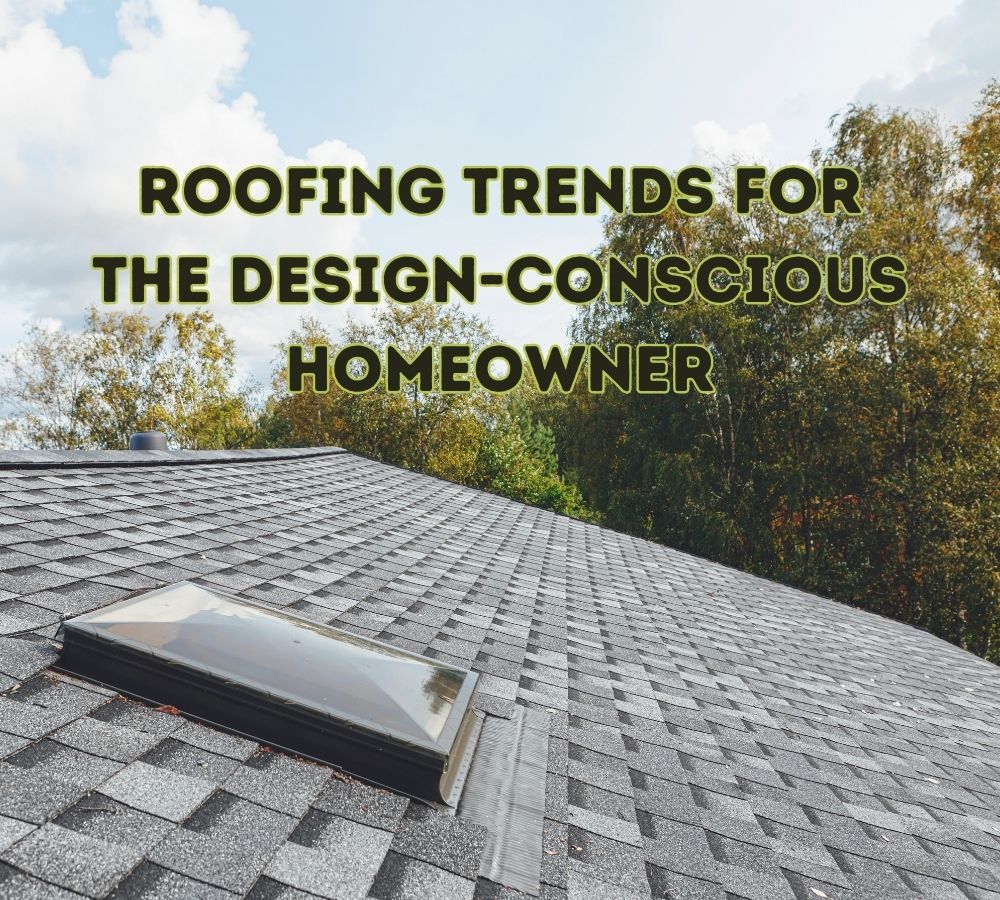 Roofing Trends for the Design-Conscious Homeowner - Dave Burroughs